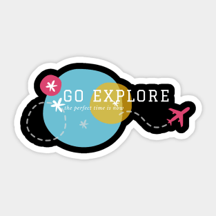 Go explore the perfect time is now - white text Sticker